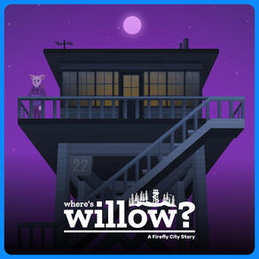 Ghost Willow and Tower 22 promotional thumbnail for Where's Willow? - A Firefly City Story